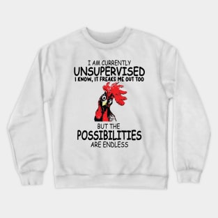 Iam Currently Unsupervised Iknow, It Freaks Me Out Too But The Possibilitirs Are Endless Crewneck Sweatshirt